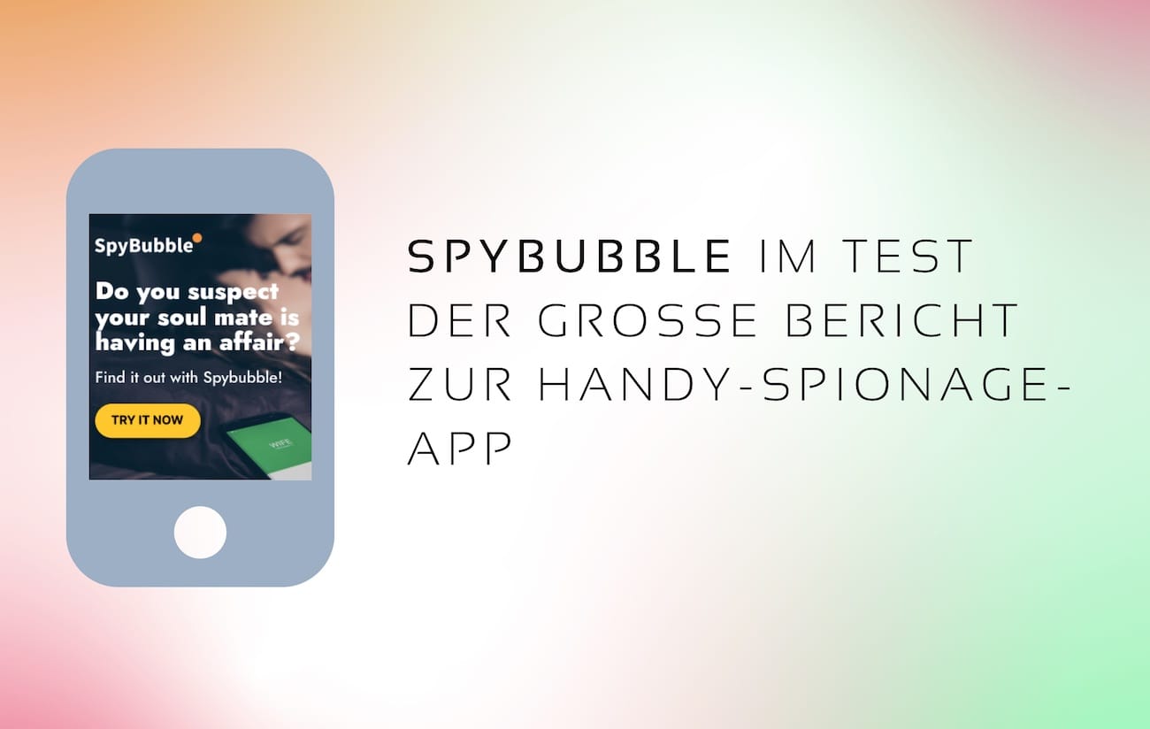 Spybubble im Test – Alle Erfahrungen zur Spybubble Spionage App