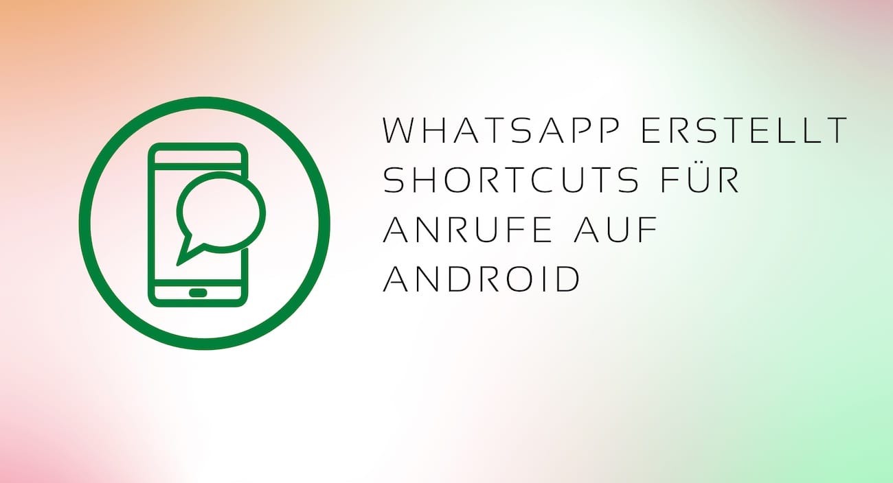 WhatsApp erstellt Shortcuts für Anrufe auf Android