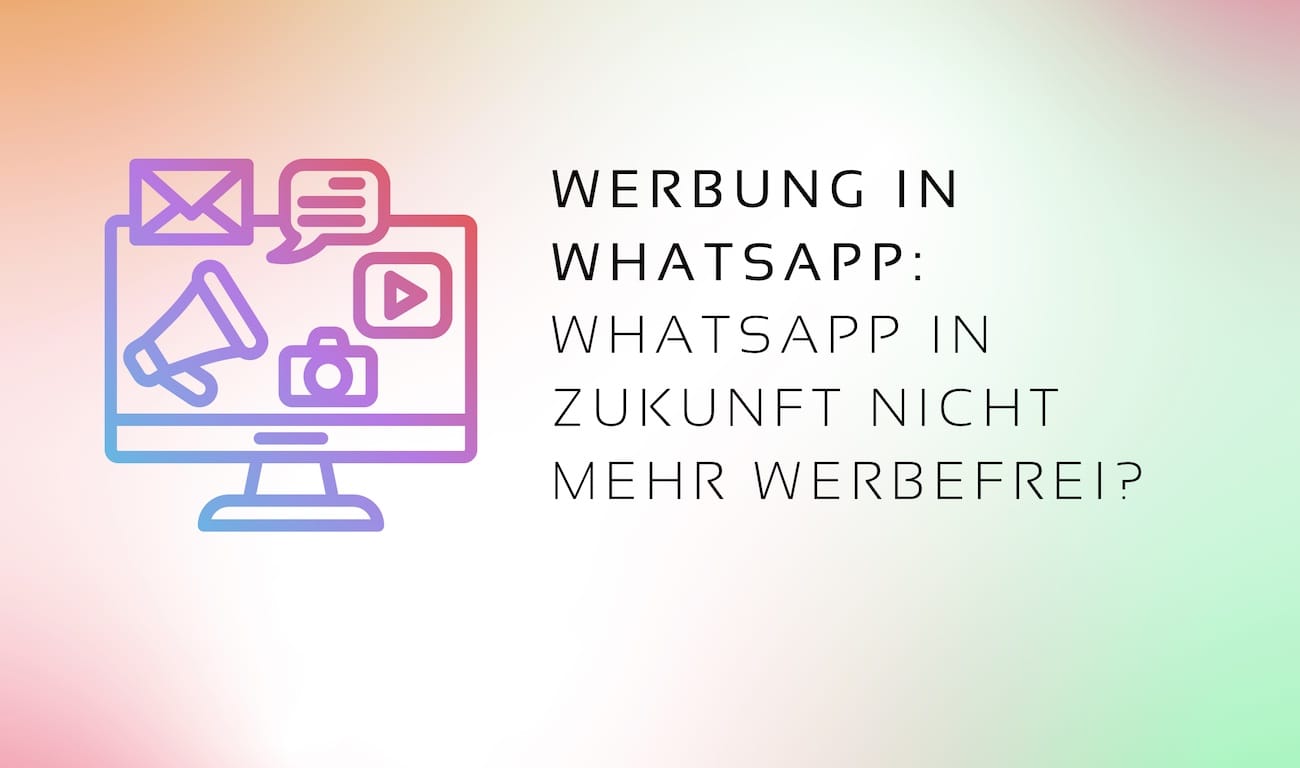 Werbung in WhatsApp: WhatsApp in Zukunft nicht mehr werbefrei?