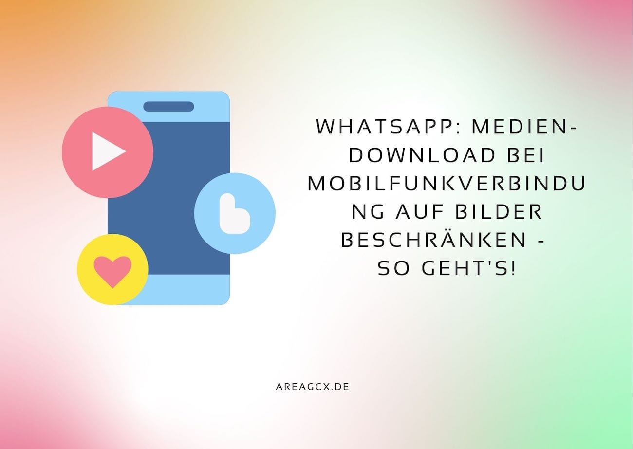 WhatsApp: Medien-Download bei Mobilfunkverbindung auf Bilder beschränken – So geht’s!